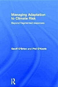 Managing Adaptation to Climate Risk : Beyond Fragmented Responses (Hardcover)