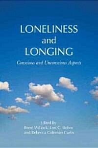 Loneliness and Longing : Conscious and Unconscious Aspects (Hardcover)