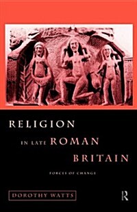 Religion in Late Roman Britain : Forces of Change (Paperback)