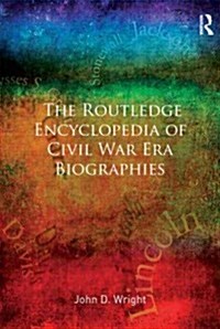 The Routledge Encyclopedia of Civil War Era Biographies (Hardcover)