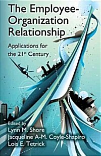 The Employee-Organization Relationship : Applications for the 21st Century (Hardcover)