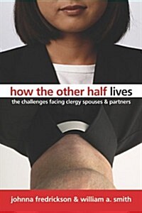 How the Other Half Lives: The Challenges Facing Clergy, Spouses, and Partners (Paperback)