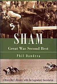 Sham: Great Was Second Best: A Brave Bays Rivalry with the Legendary Secretariat (Paperback)