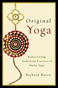 Original Yoga: Rediscovering Traditional Practices of Hatha Yoga (Paperback)