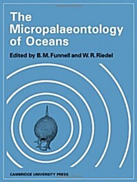 The Micropalaeontology of Oceans : Proceedings of the Symposium Held in Cambridge from 10 to 17 September 1967 Under the Title Micropalaeontology of  (Paperback)