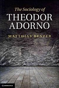 The Sociology of Theodor Adorno (Hardcover)