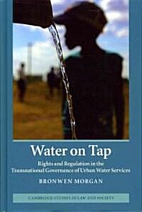 Water on Tap : Rights and Regulation in the Transnational Governance of Urban Water Services (Hardcover)