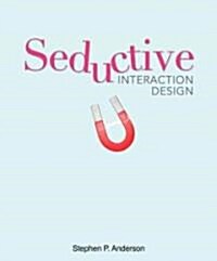 Seductive Interaction Design: Creating Playful, Fun, and Effective User Experiences (Paperback)