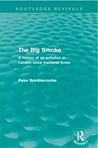 The Big Smoke (Routledge Revivals) : A History of Air Pollution in London since Medieval Times (Paperback)