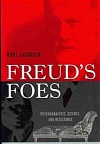Freuds Foes: Psychoanalysis, Science, and Resistance (Paperback)