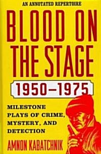 Blood on the Stage, 1950-1975: Milestone Plays of Crime, Mystery and Detection (Hardcover)