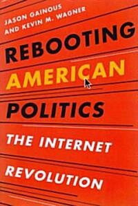 Rebooting American Politics: The Internet Revolution (Paperback)