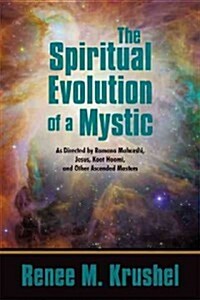 The Spiritual Evolution of a Mystic: As Directed by Ramana Maharshi, Jesus, Koot Hoomi, and Other Ascended Masters (Paperback)