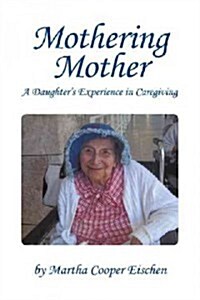 Mothering Mother: A Daughters Experience in Caregiving (Paperback)