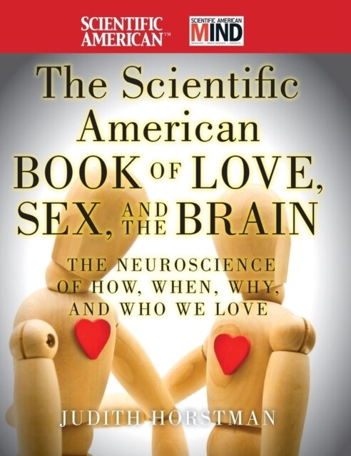 The Scientific American Book of Love, Sex and the Brain: The Neuroscience of How, When, Why and Who We Love (Hardcover)