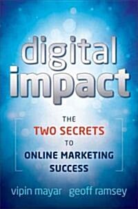 Digital Impact : The Two Secrets to Online Marketing Success (Hardcover)