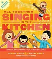 All Together Singing in the Kitchen: Creative Ways to Make and Listen to Music as a Family [With CD (Audio)] (Paperback)