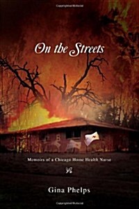 On the Streets: Memoirs of a Chicago Home Health Nurse (Hardcover)