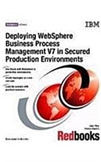 Deploying Websphere Business Process Management V7 in Secured Production Environments (Paperback)