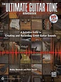 The Ultimate Guitar Tone Handbook: A Definitive Guide to Creating and Recording Great Guitar Sounds, Book & Online Video/Audio [With DVD] (Paperback)