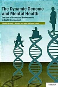 The Dynamic Genome and Mental Health: The Role of Genes and Environments in Youth Development (Paperback)