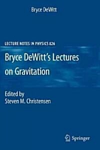 Bryce DeWitts Lectures on Gravitation: Edited by Steven M. Christensen (Paperback, 2011)