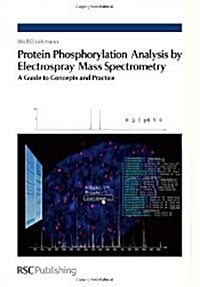 Protein Phosphorylation Analysis by Electrospray Mass Spectrometry : A Guide to Concepts and Practice (Hardcover)