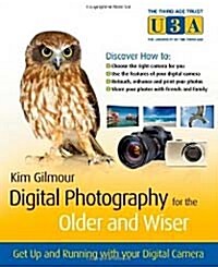 Digital Photography for the Older and Wiser: Get Up and Running with Your Digital Camera (Paperback)