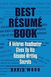 Best Resume Book: A Veteran Headhunter Gives Up His Resume-Writing Secrets (Paperback)