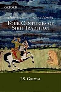 History, Literature, and Identity: Four Centuries of Sikh Tradition (Hardcover)