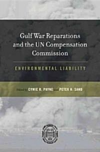 Gulf War Reparations and the UN Compensation Commission: Environmental Liability (Hardcover)
