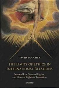 The Limits of Ethics in International Relations : Natural Law, Natural Rights, and Human Rights in Transition (Paperback)