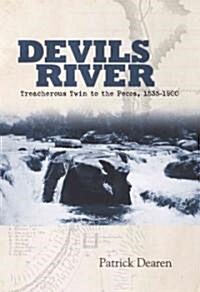 Devils River: Treacherous Twin to the Pecos, 1535-1900 (Paperback)