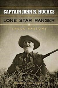 Captain John R. Hughes, Lone Star Ranger (Hardcover)