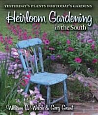 Heirloom Gardening in the South: Yesterdays Plants for Todays Gardens (Paperback)