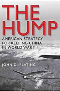 The Hump: Americas Strategy for Keeping China in World War Iivolume 134 (Hardcover)