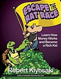 Rich Dads Escape from the Rat Race: How to Become a Rich Kid by Following Rich Dads Advice (Paperback)