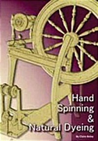 Hand Spinning and Natural Dyeing (Paperback)