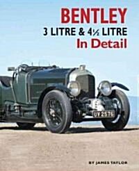 Bentley Four-cylinder Models in Detail : 3-Litre, 4 1/2-Litre and 4 1/2-Litre Supercharged, 1921-1930 (Hardcover)