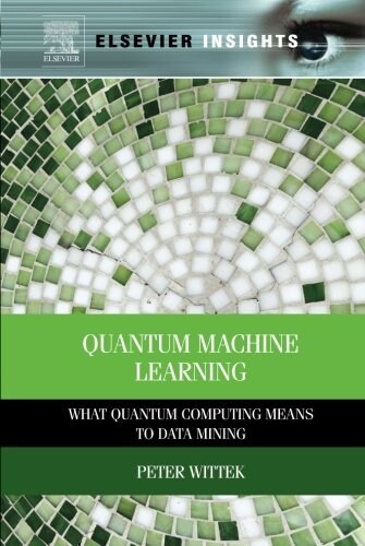 Quantum Machine Learning: What Quantum Computing Means to Data Mining (Paperback)