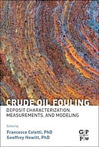 Crude Oil Fouling: Deposit Characterization, Measurements, and Modeling (Paperback)