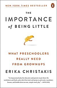 The Importance of Being Little: What Young Children Really Need from Grownups (Paperback)
