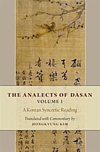 The Analects of Dasan, Volume I: A Korean Syncretic Reading (Hardcover)