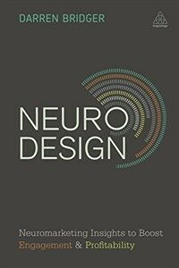 Neuro design : neuromarketing insights to boost engagement and profitability