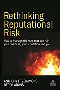 Rethinking Reputational Risk : How to Manage the Risks That Can Ruin Your Business, Your Reputation and You (Paperback)