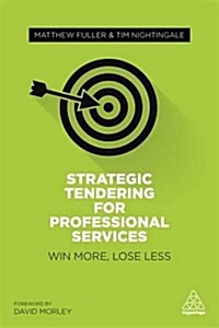 Strategic Tendering for Professional Services : Win More, Lose Less (Paperback)