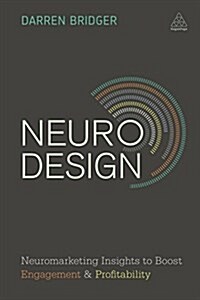 Neuro Design : Neuromarketing Insights to Boost Engagement and Profitability (Paperback)
