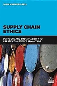 Supply Chain Ethics : Using CSR and Sustainability to Create Competitive Advantage (Paperback)