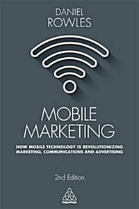Mobile Marketing : How Mobile Technology is Revolutionizing Marketing, Communications and Advertising (Paperback, 2 Revised edition)