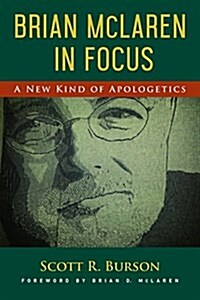 Brian McLaren in Focus: A New Kind of Apologetics (Paperback)